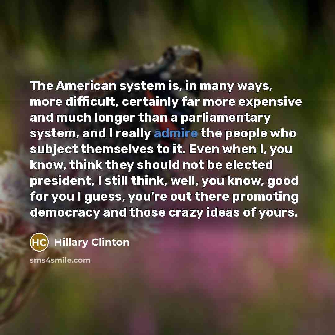 “The American system is, in many ways, more difficult, certainly…” quote by Hillary Clinton