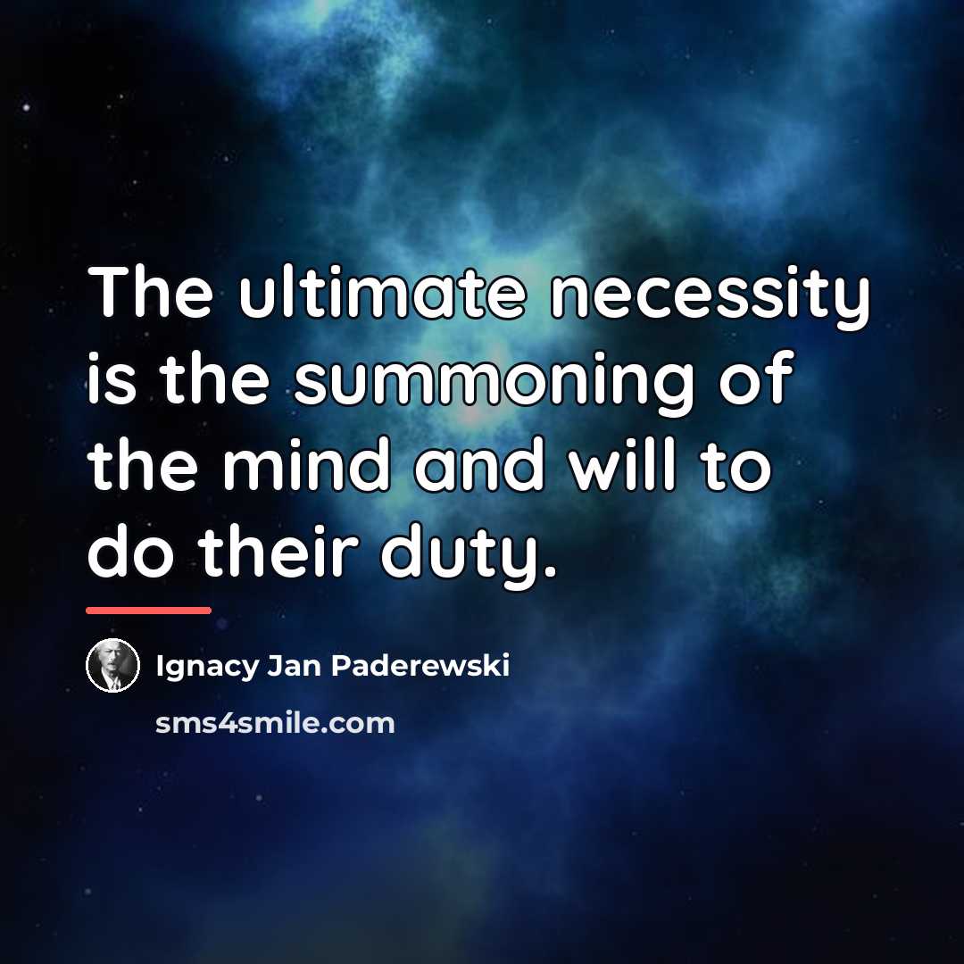 “The ultimate necessity is the summoning of the mind and…” quote by Ignacy Jan Paderewski