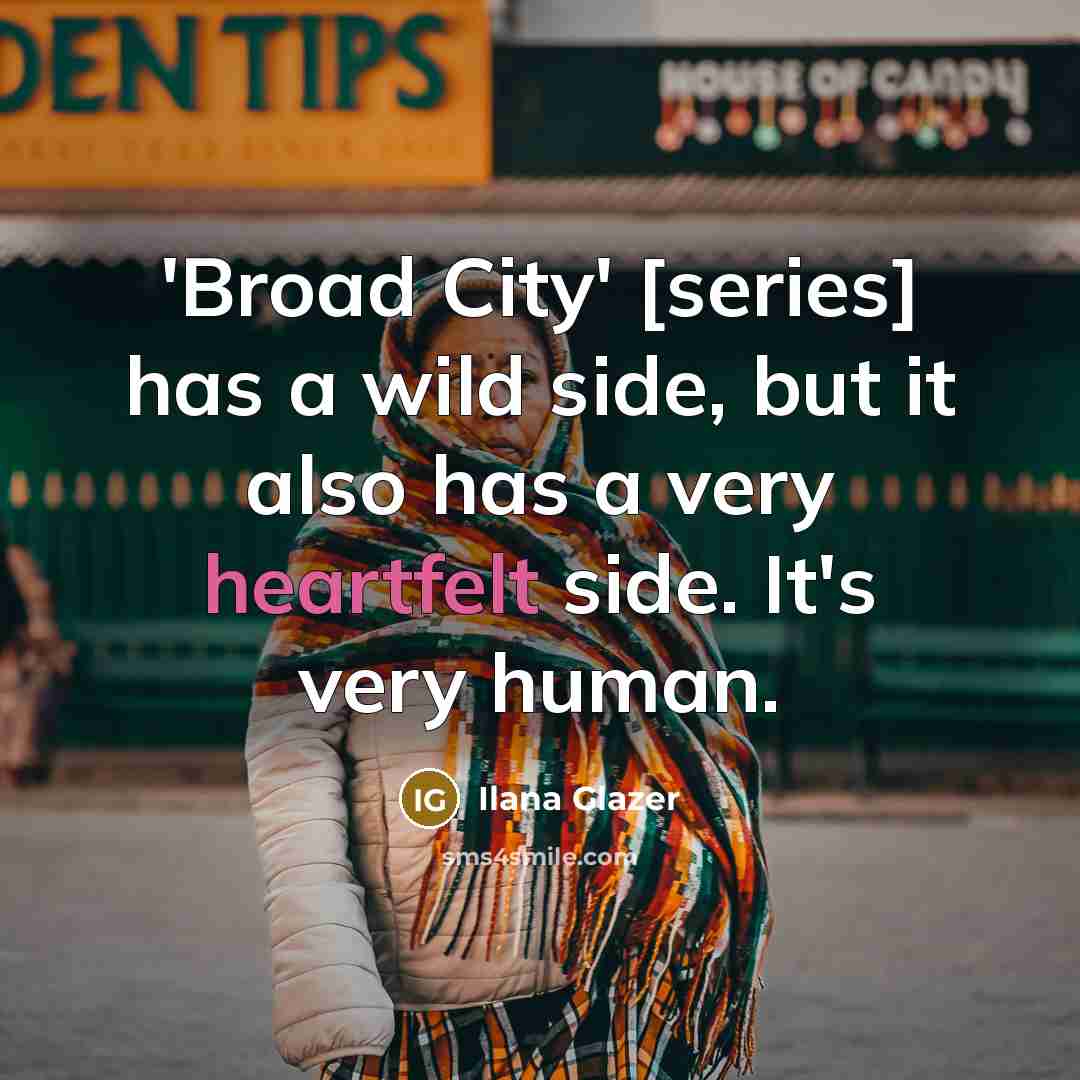 “'Broad City' [series] has a wild side, but it also…” quote by Ilana Glazer