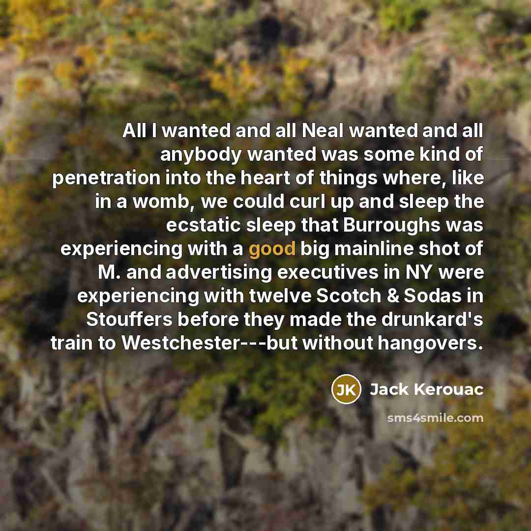 “All I wanted and all Neal wanted and all anybody…” quote by Jack Kerouac