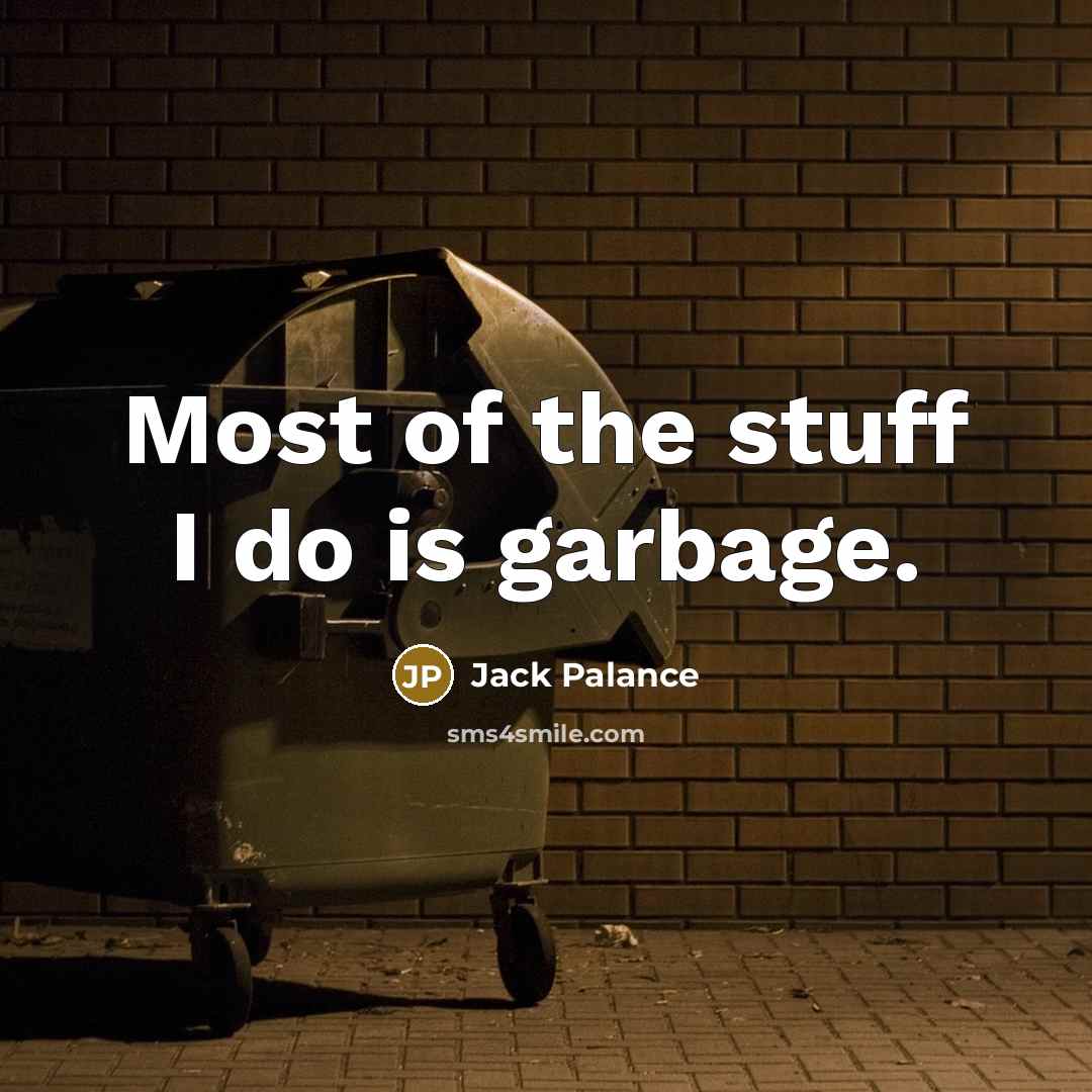 “Most of the stuff I do is garbage.…” quote by Jack Palance