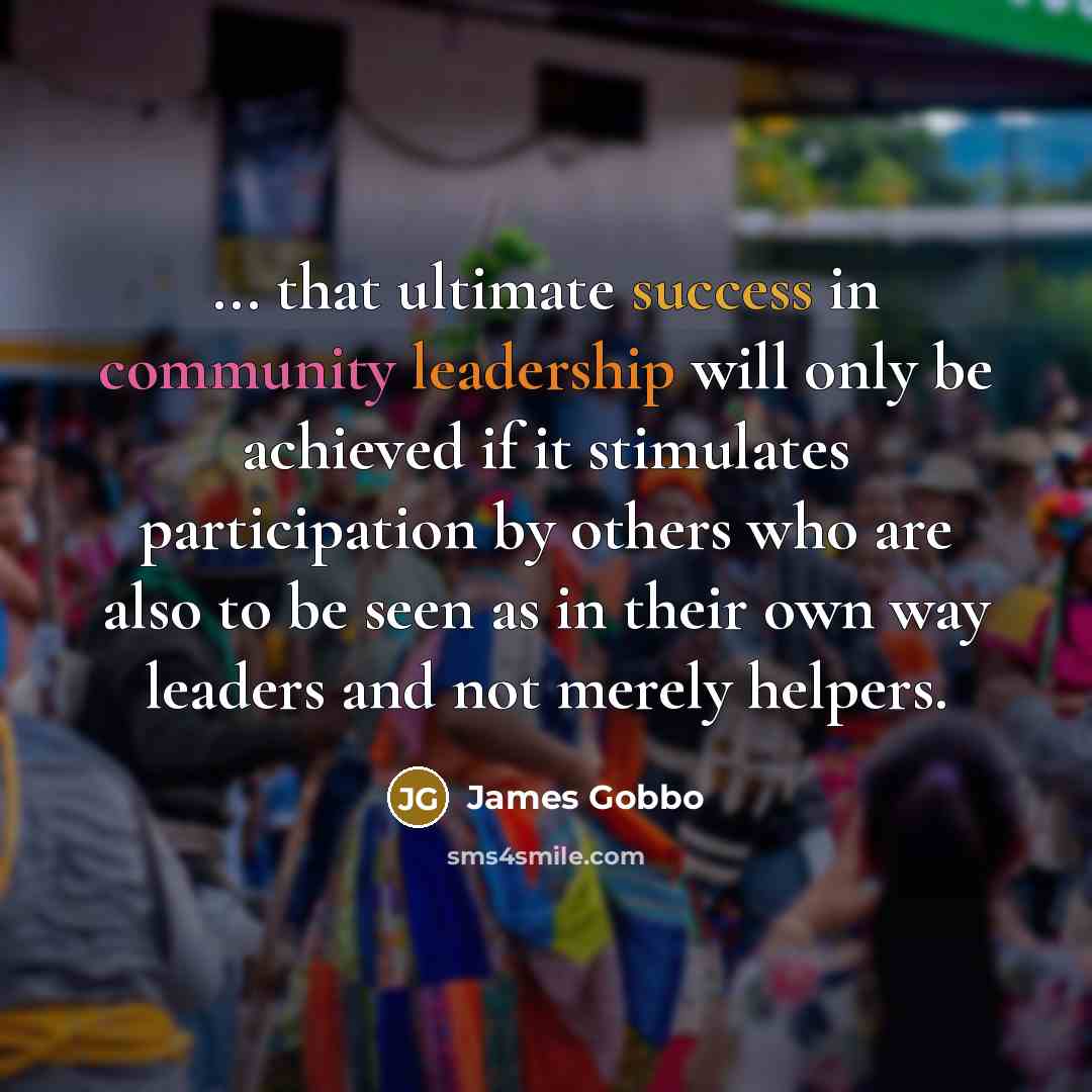 “... that ultimate success in community leadership will only be…” quote by James Gobbo