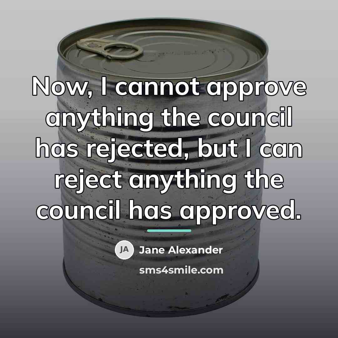 “Now, I cannot approve anything the council has rejected, but…” quote by Jane Alexander