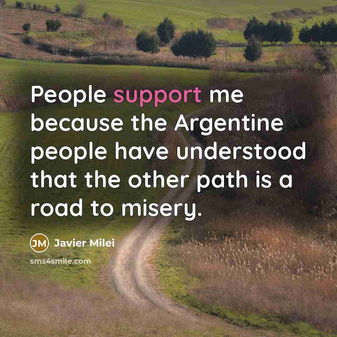 “People support me because the Argentine people have understood that…” quote by Javier Milei