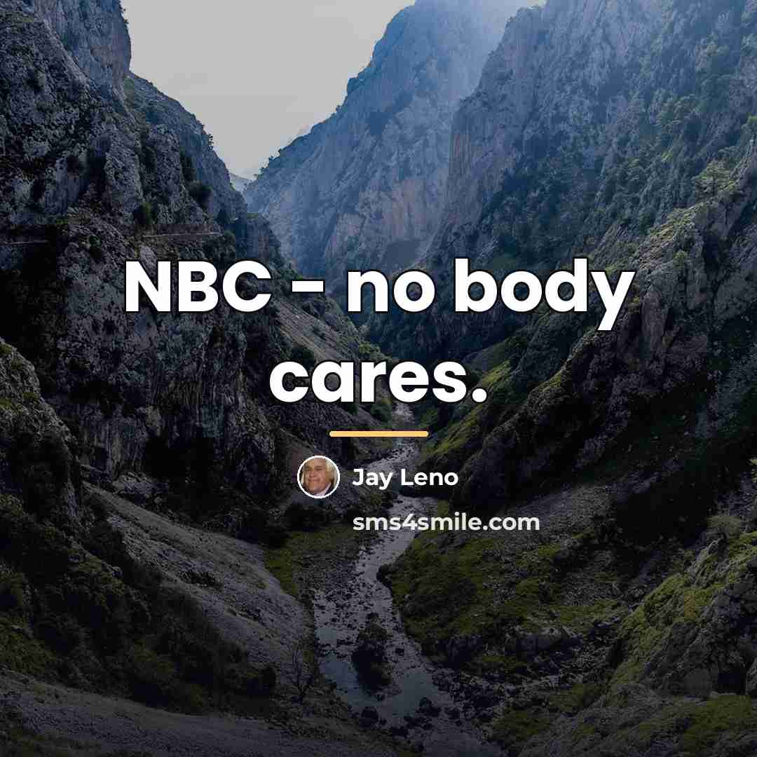 “NBC - no body cares.…” quote by Jay Leno