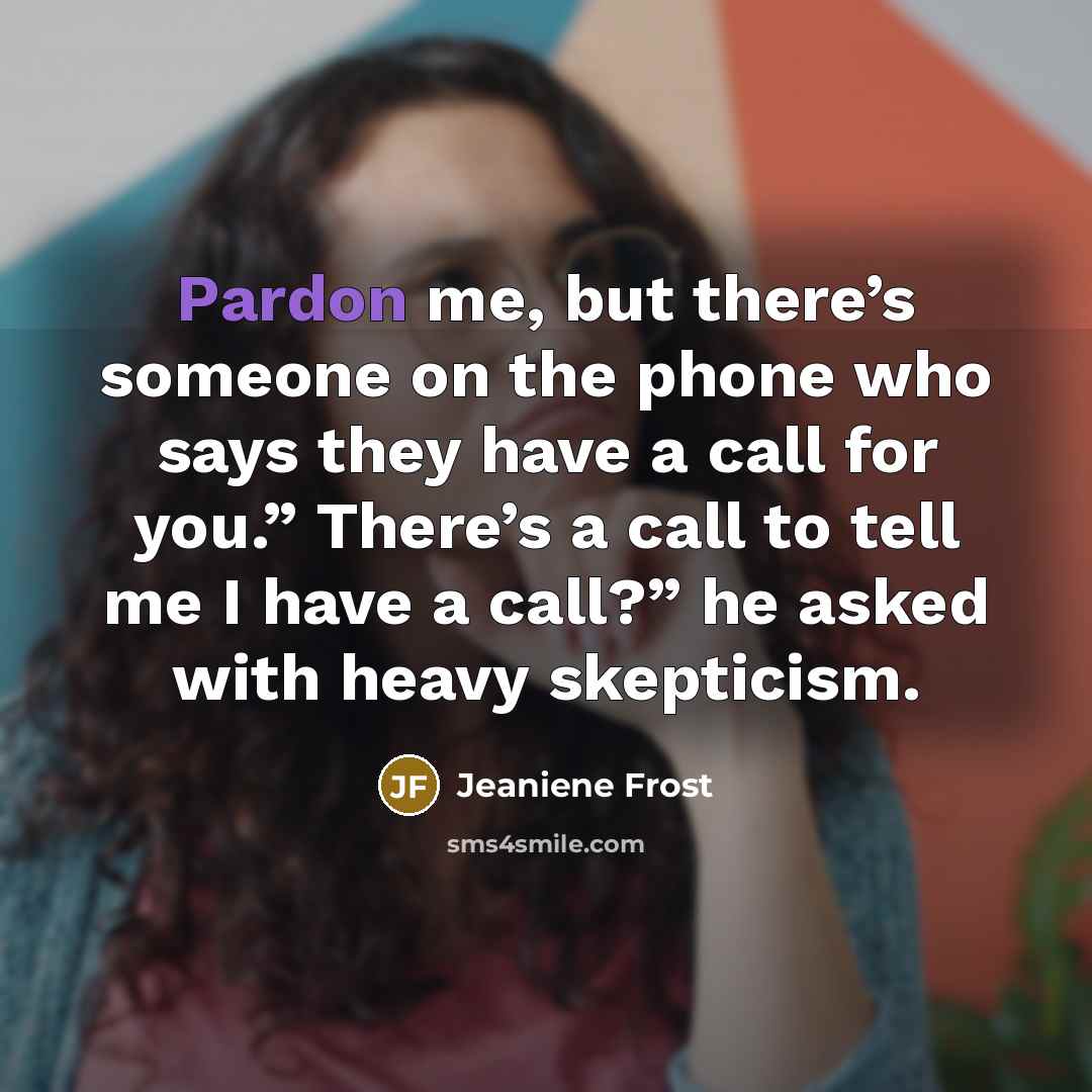 “Pardon me, but there’s someone on the phone who says…” quote by Jeaniene Frost