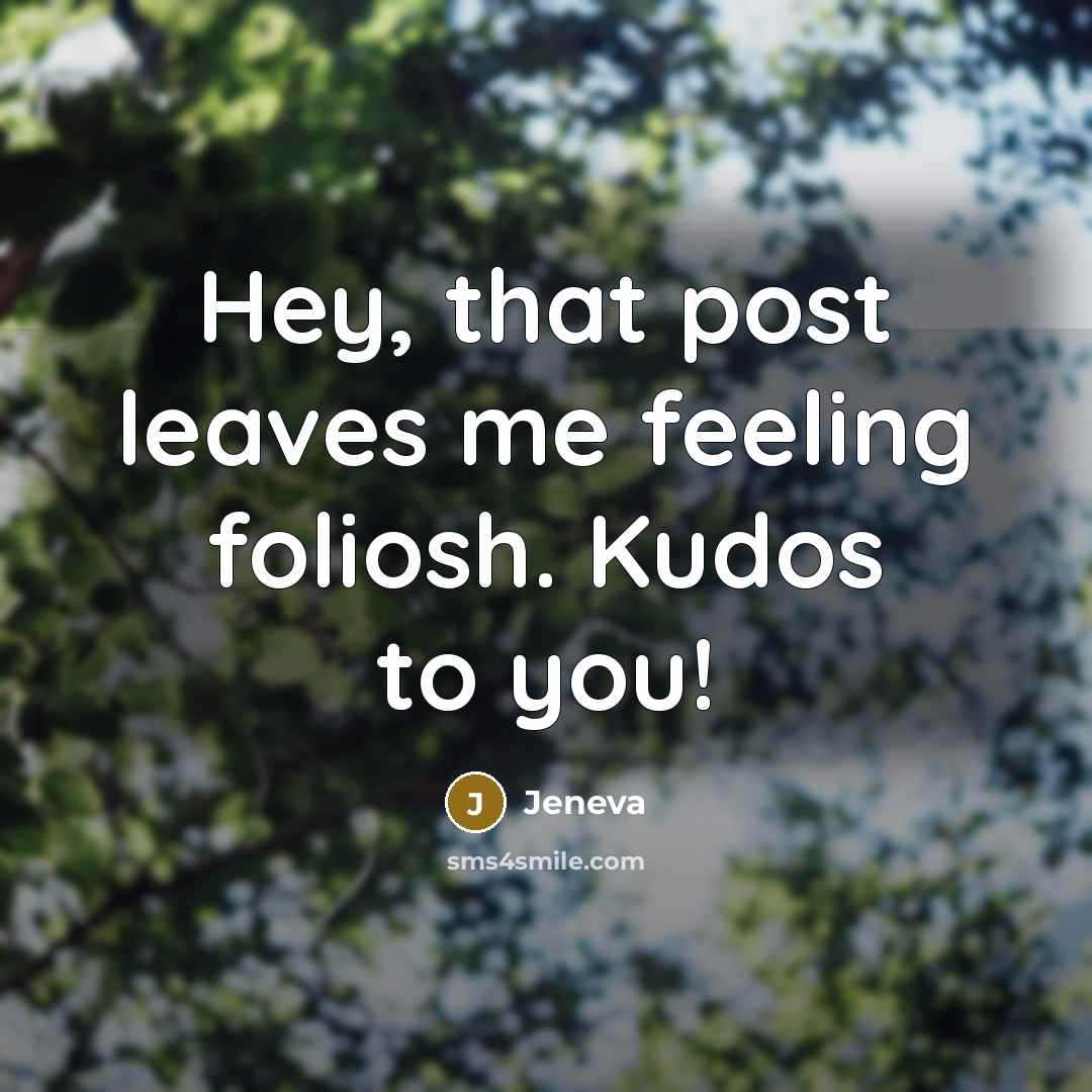 “Hey, that post leaves me feeling foliosh. Kudos to you!” quote by Jeneva