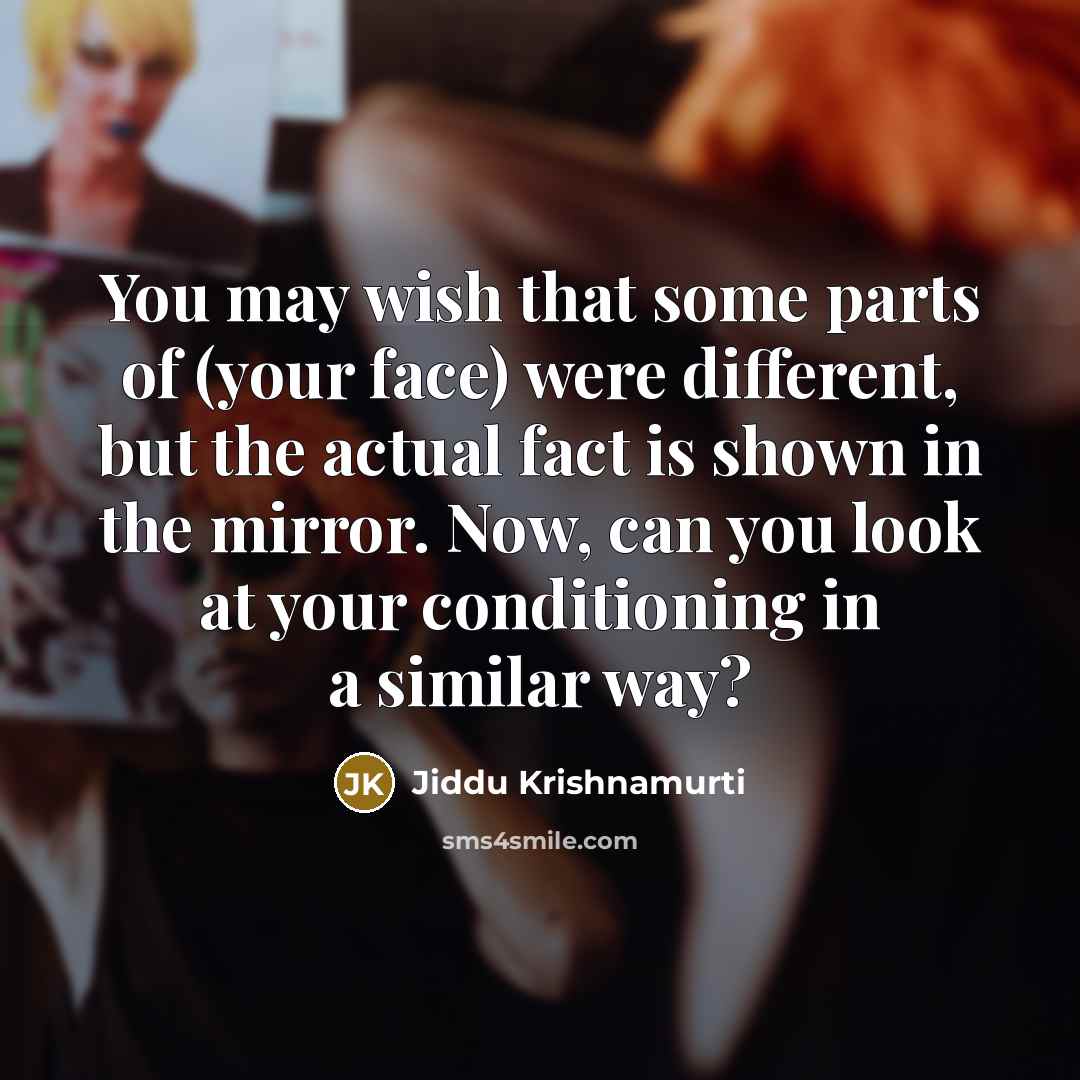 “You may wish that some parts of (your face) were…” quote by Jiddu Krishnamurti