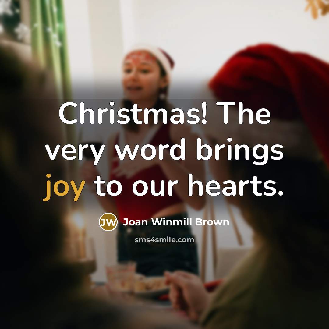 “Christmas! The very word brings joy to our hearts.…” quote by Joan Winmill Brown