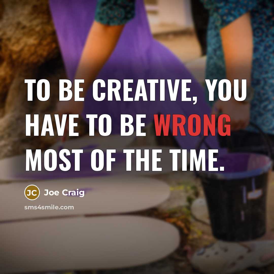 “To be creative, you have to be wrong most of…” quote by Joe Craig