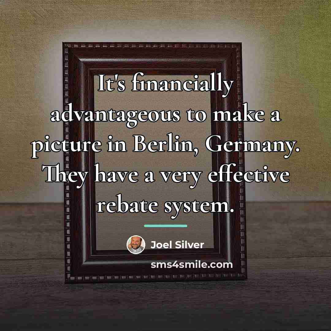 “It's financially advantageous to make a picture in Berlin, Germany.…” quote by Joel Silver
