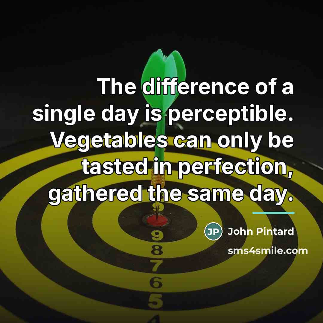 “The difference of a single day is perceptible. Vegetables can…” quote by John Pintard