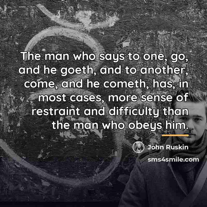 “The man who says to one, go, and he goeth,…” quote by John Ruskin
