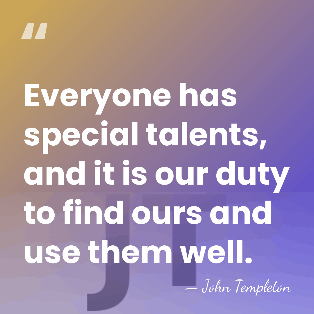 Everyone has special talents, and it is our duty to find ours&hellip; - John Templeton