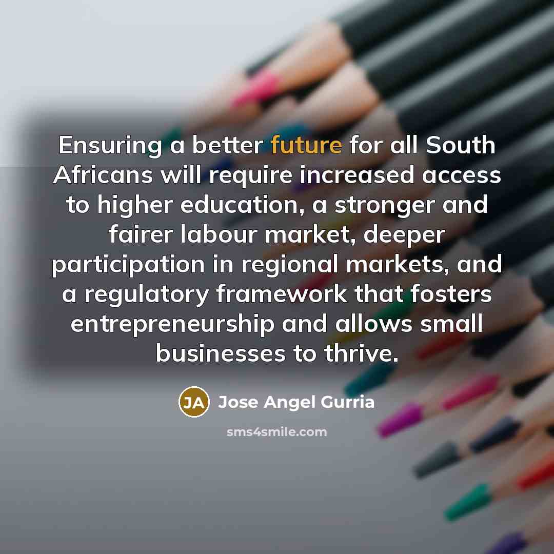 “Ensuring a better future for all South Africans will require…” quote by Jose Angel Gurria