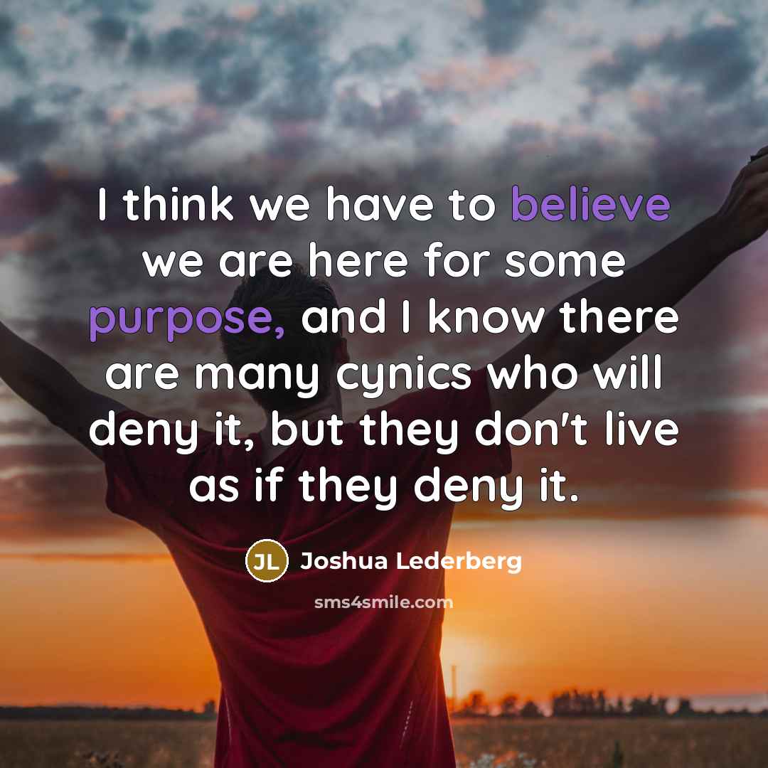 “I think we have to believe we are here for…” quote by Joshua Lederberg