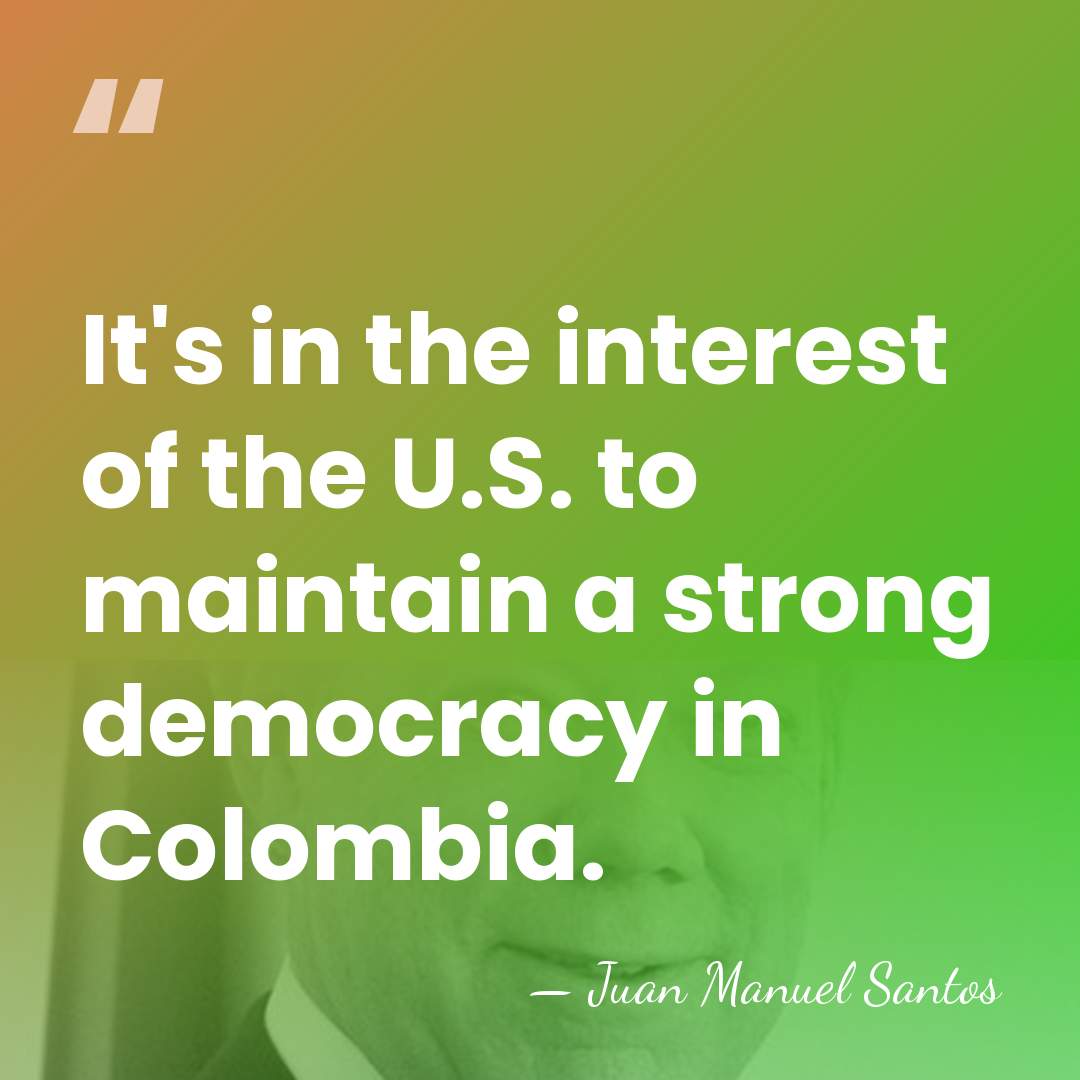 It's in the interest of the U.S. to maintain a strong democracy&hellip; - Juan Manuel Santos