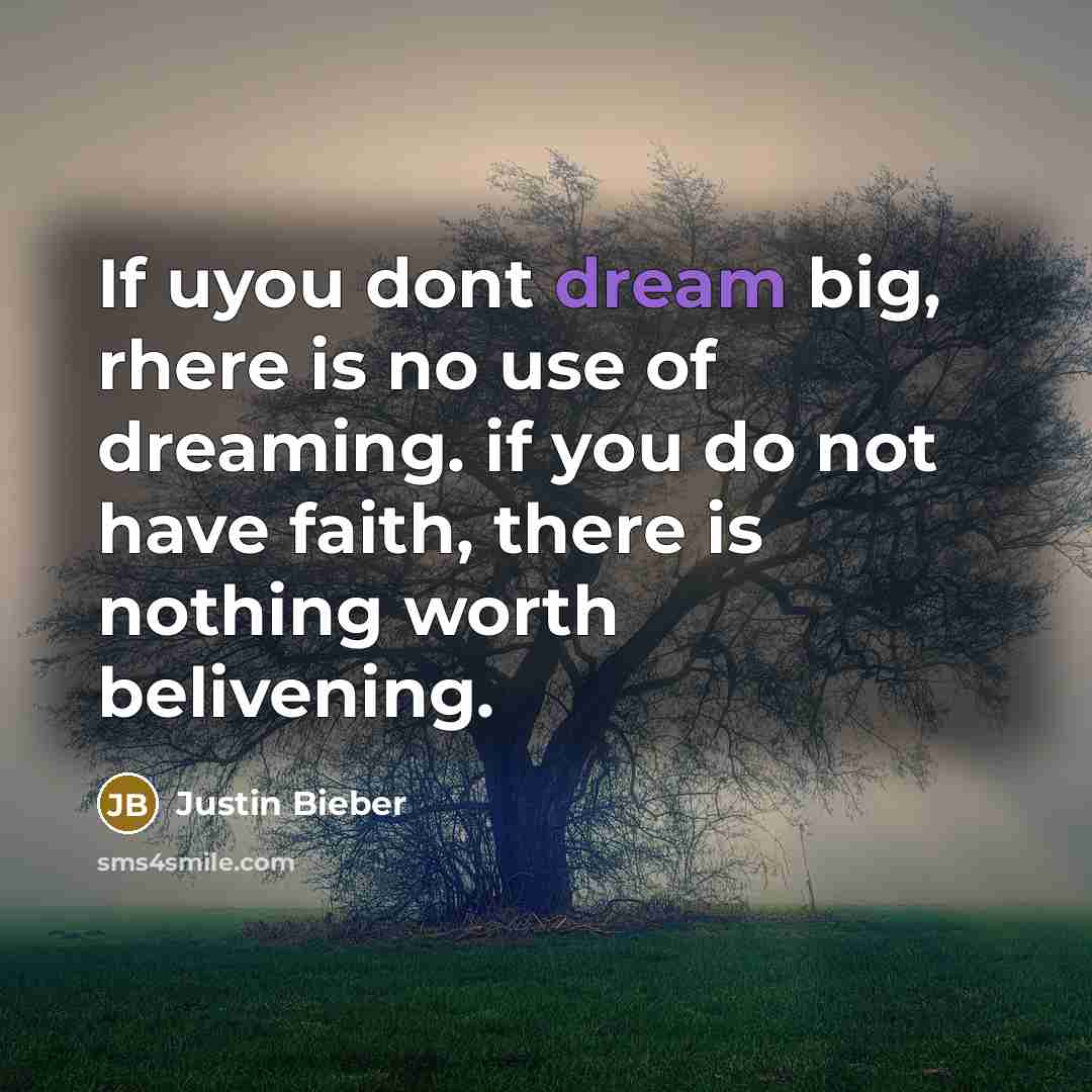 “If uyou dont dream big, rhere is no use of…” quote by Justin Bieber