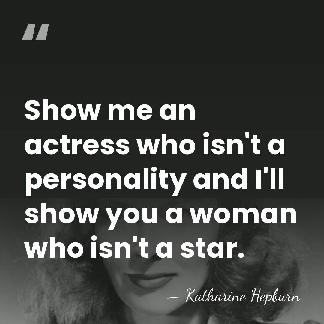 Show me an actress who isn't a personality and I'll show you&hellip; - Katharine Hepburn