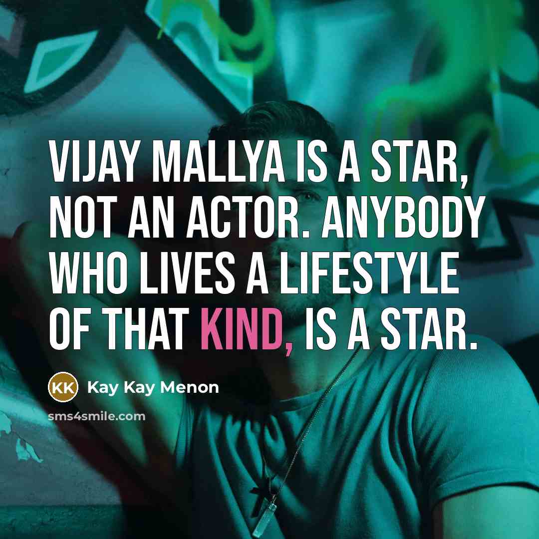 “Vijay Mallya is a star, not an actor. Anybody who…” quote by Kay Kay Menon
