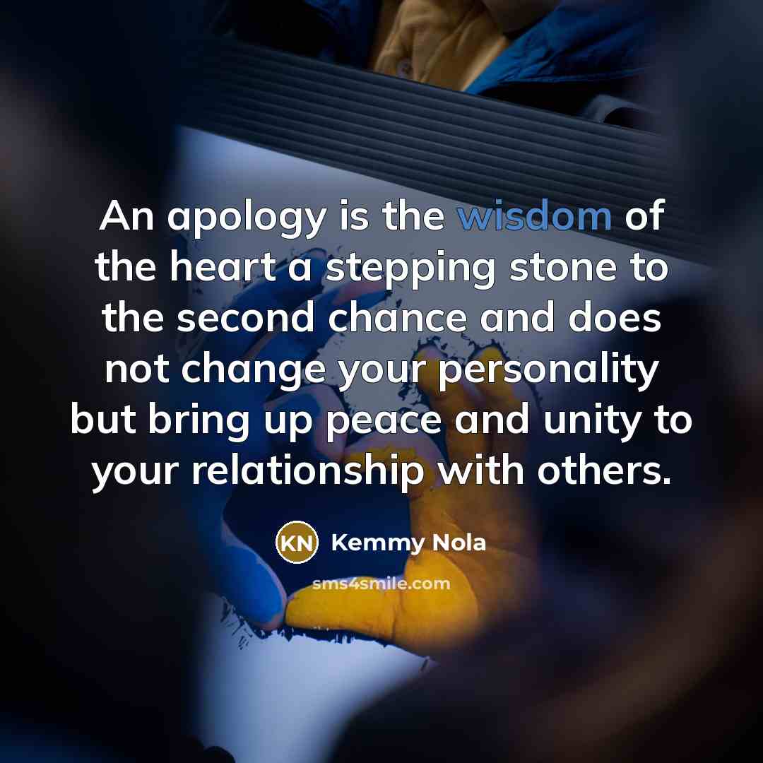 “An apology is the wisdom of the heart a stepping…” quote by Kemmy Nola