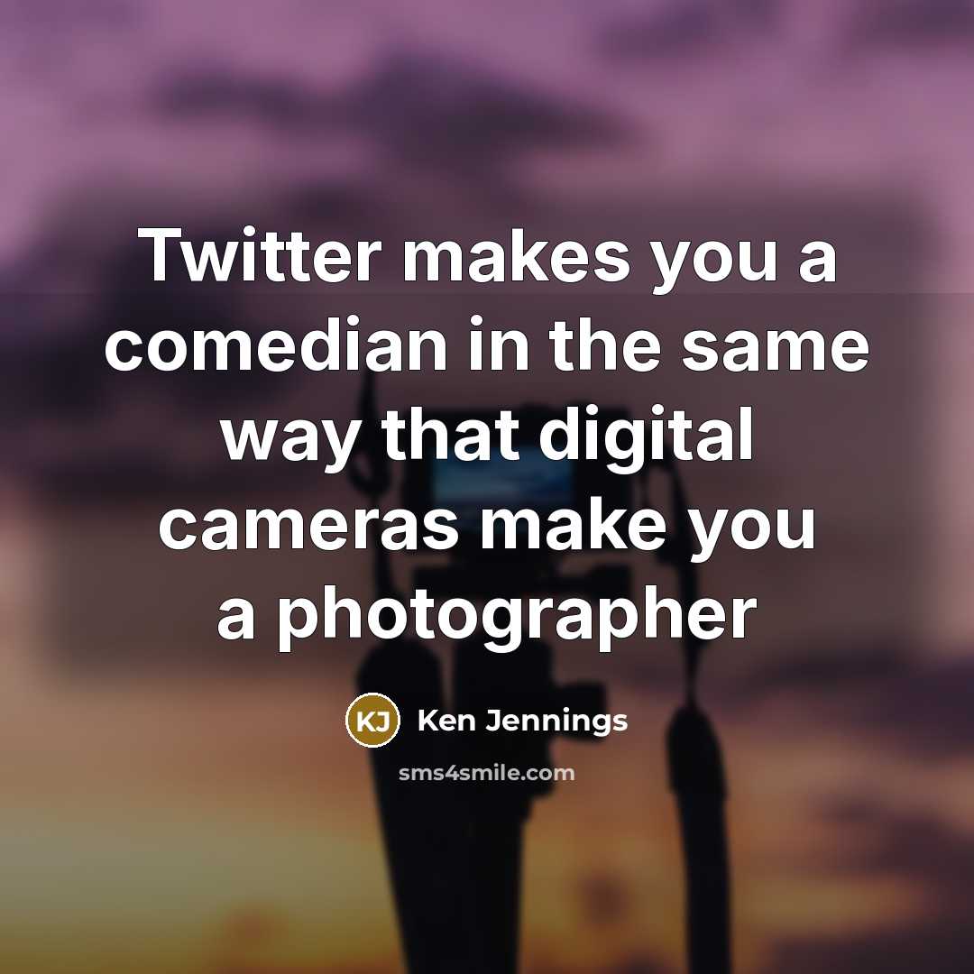 “Twitter makes you a comedian in the same way that…” quote by Ken Jennings