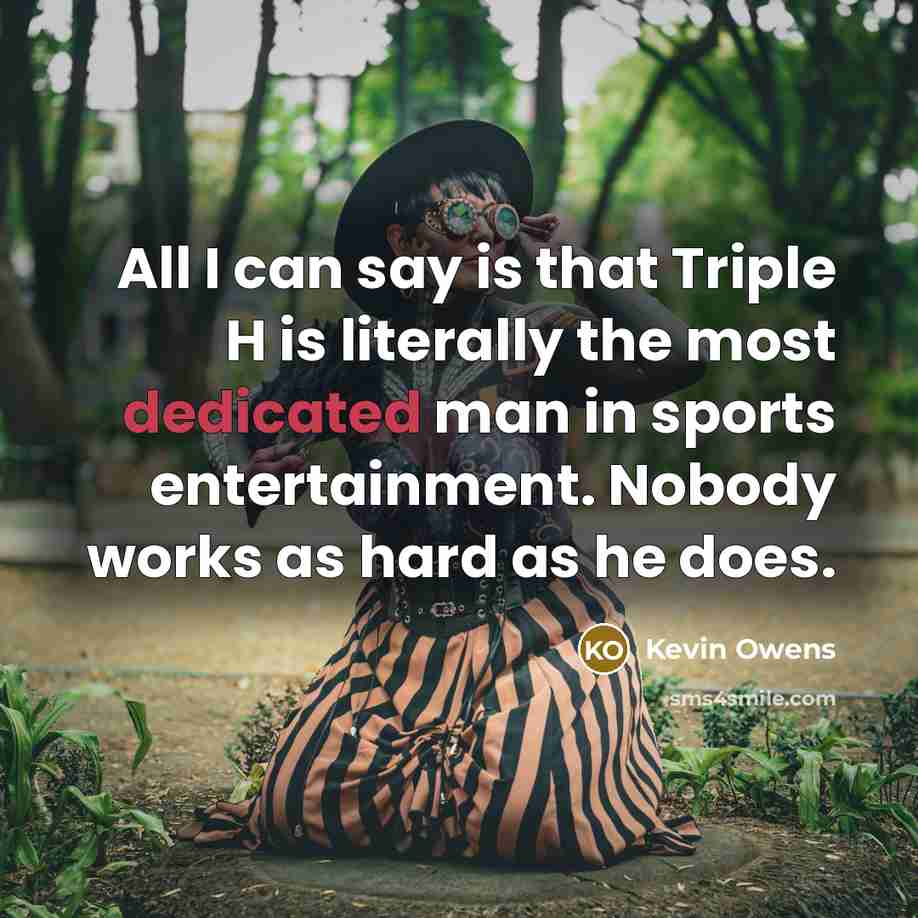 “All I can say is that Triple H is literally…” quote by Kevin Owens