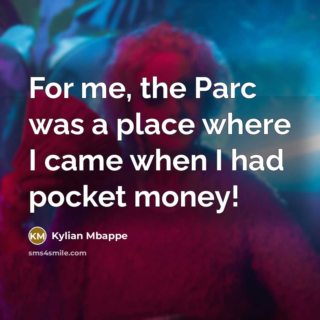 “For me, the Parc was a place where I came…” quote by Kylian Mbappe