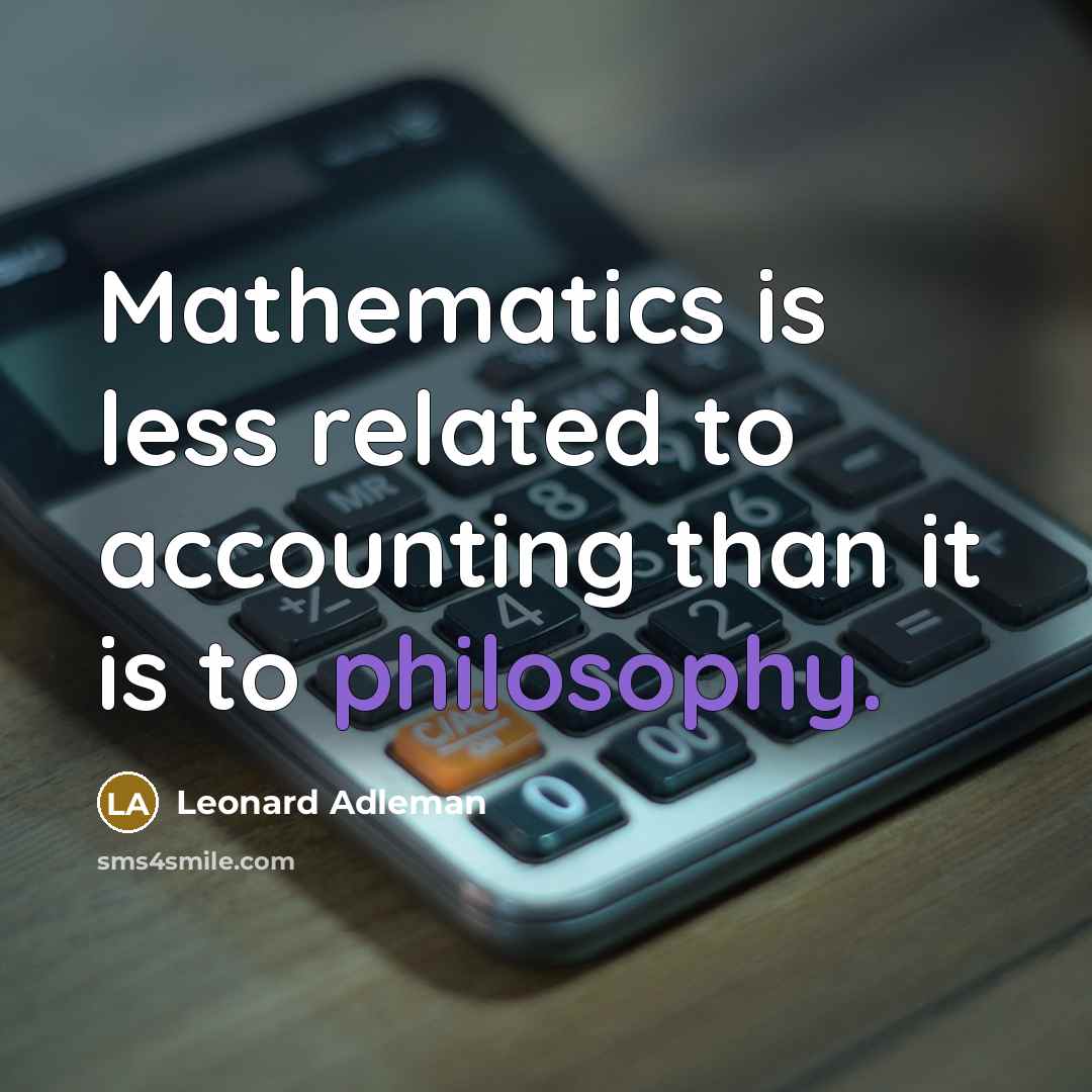 “Mathematics is less related to accounting than it is to…” quote by Leonard Adleman