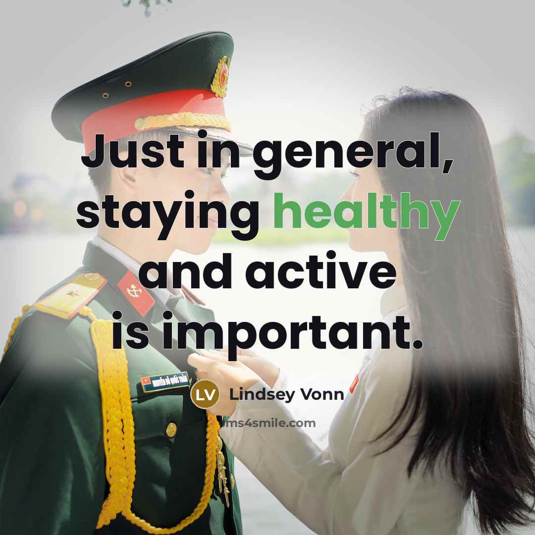 “Just in general, staying healthy and active is important.…” quote by Lindsey Vonn