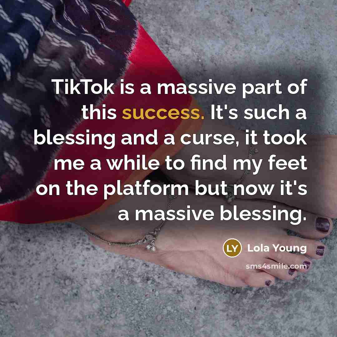 “TikTok is a massive part of this success. It's such…” quote by Lola Young