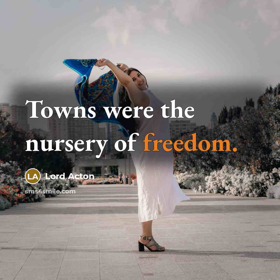 “Towns were the nursery of freedom.…” quote by Lord Acton