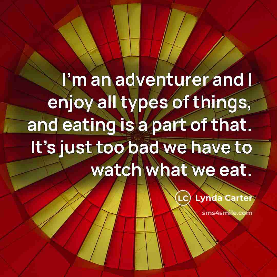 “I'm an adventurer and I enjoy all types of things,…” quote by Lynda Carter