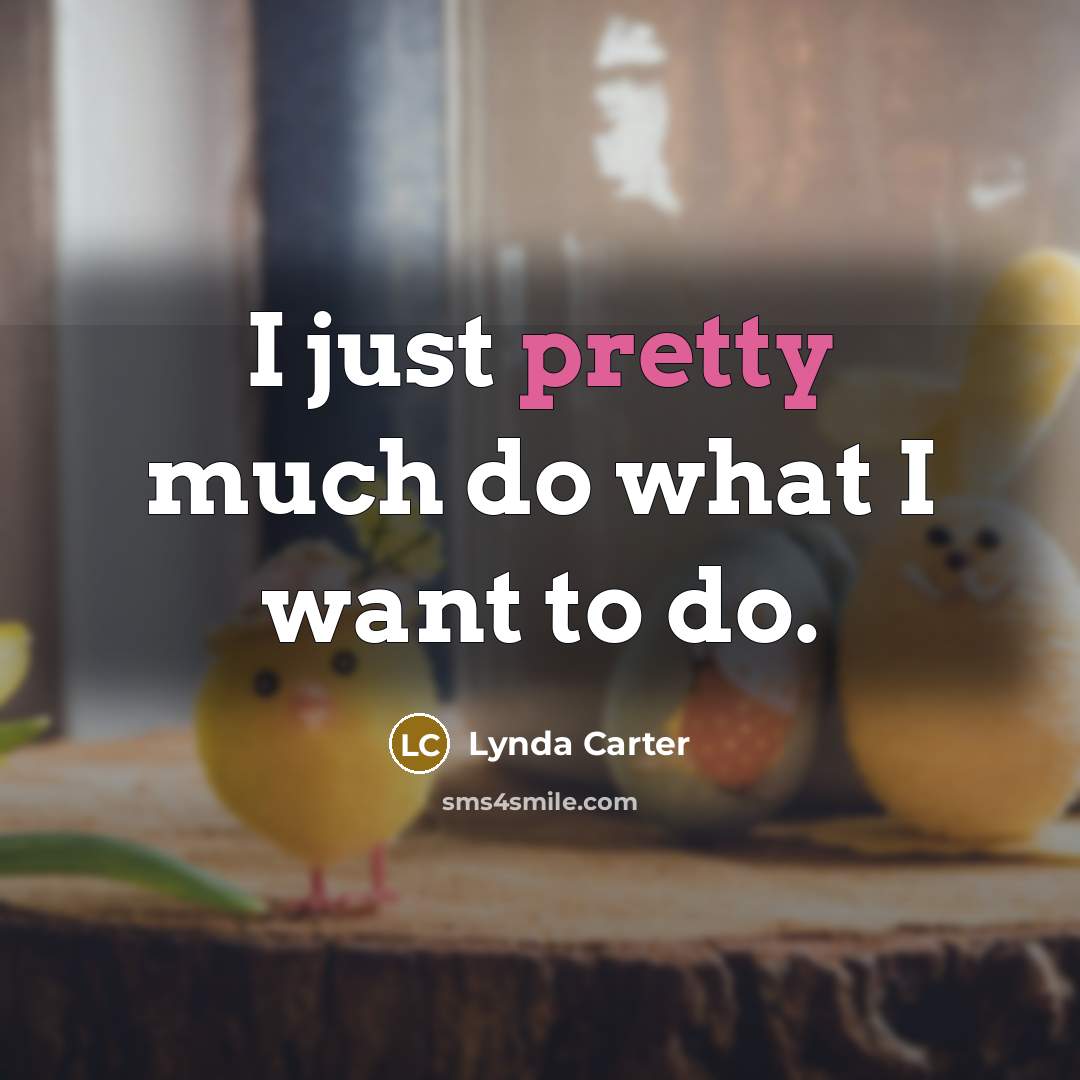 “I just pretty much do what I want to do.…” quote by Lynda Carter
