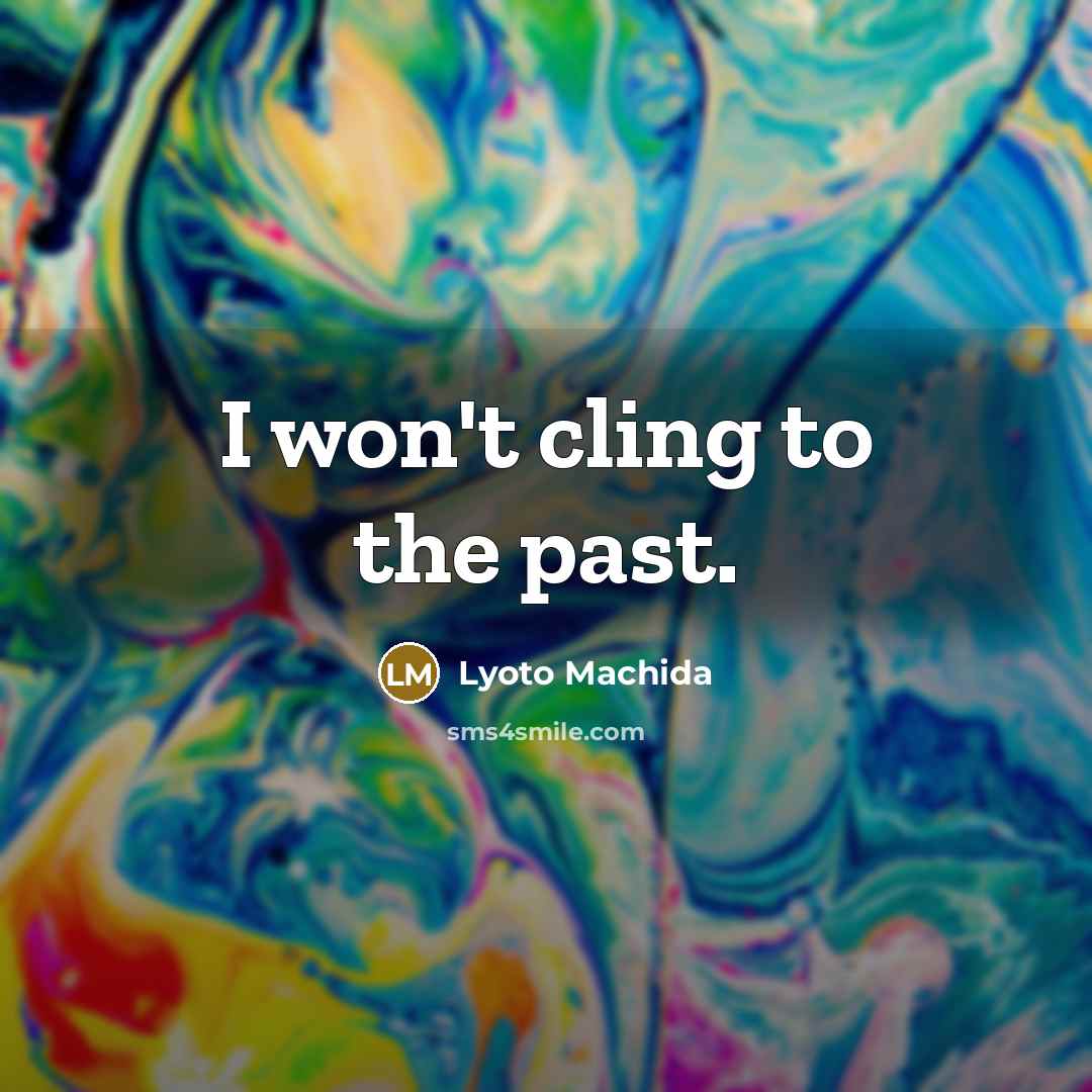 “I won't cling to the past.…” quote by Lyoto Machida