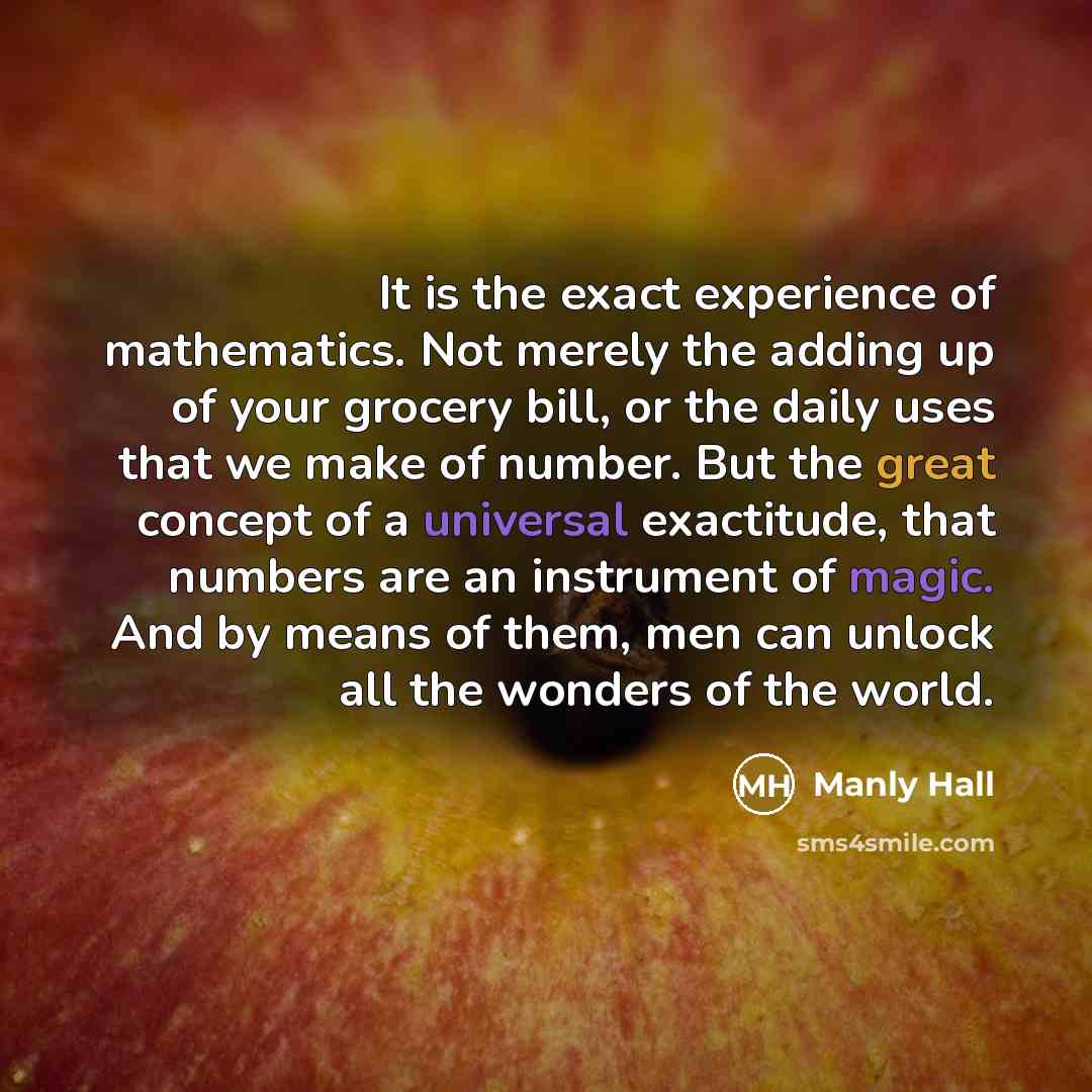 “It is the exact experience of mathematics. Not merely the…” quote by Manly Hall