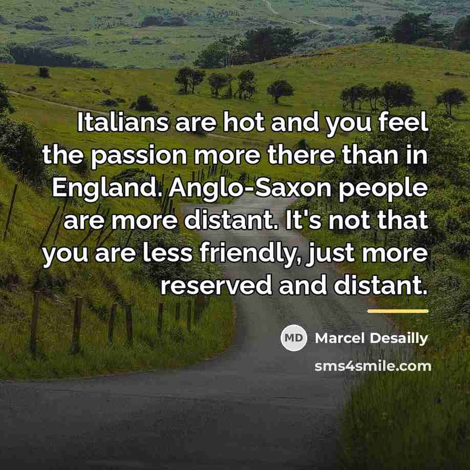 “Italians are hot and you feel the passion more there…” quote by Marcel Desailly