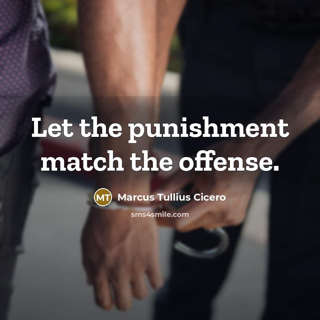 “Let the punishment match the offense.…” quote by Marcus Tullius Cicero