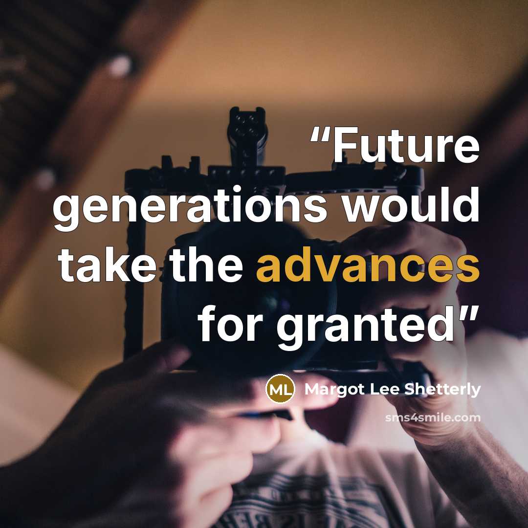 “Future generations would take the advances for granted” quote by Margot Lee Shetterly