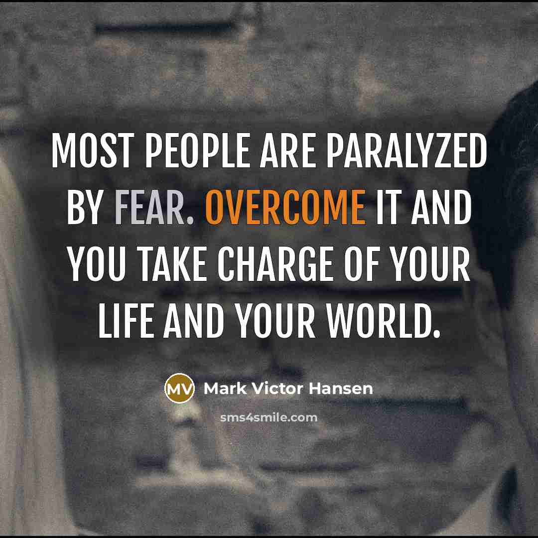 “Most people are paralyzed by fear. Overcome it and you…” quote by Mark Victor Hansen