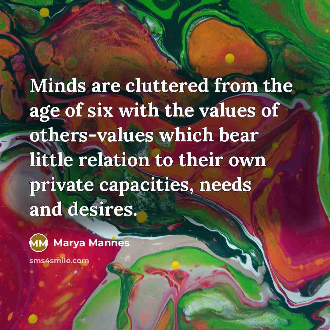 “Minds are cluttered from the age of six with the…” quote by Marya Mannes