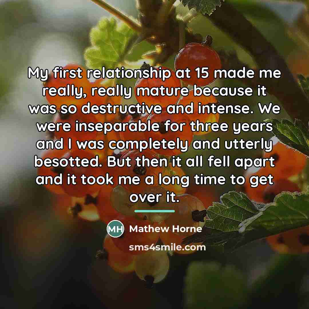 “My first relationship at 15 made me really, really mature…” quote by Mathew Horne
