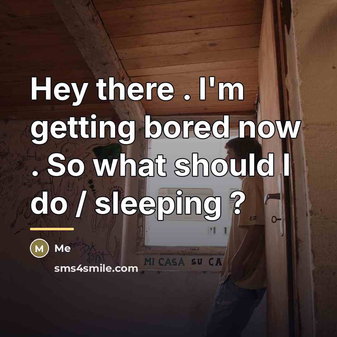 “Hey there . I'm getting bored now . So what…” quote by Me