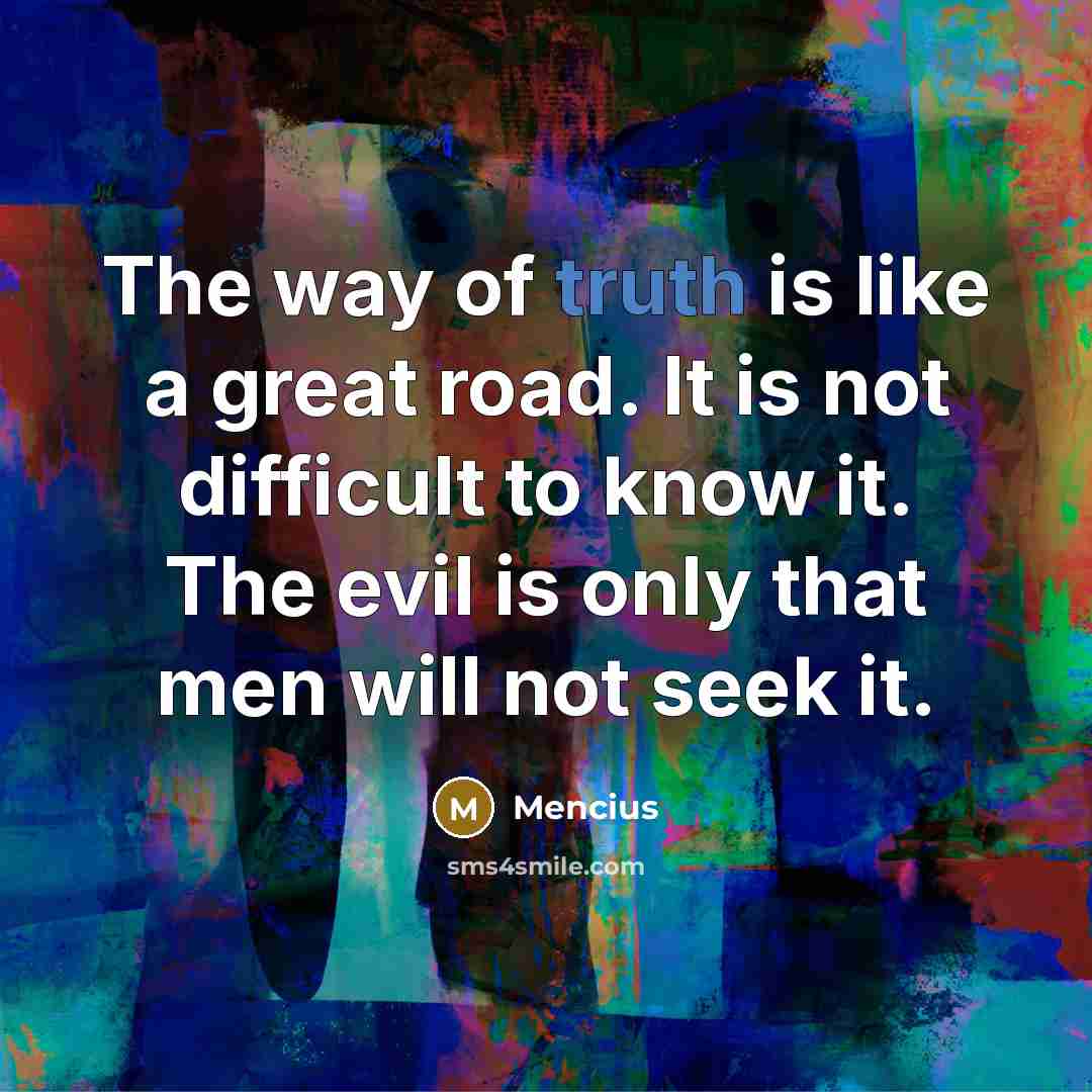 “The way of truth is like a great road. It…” quote by Mencius