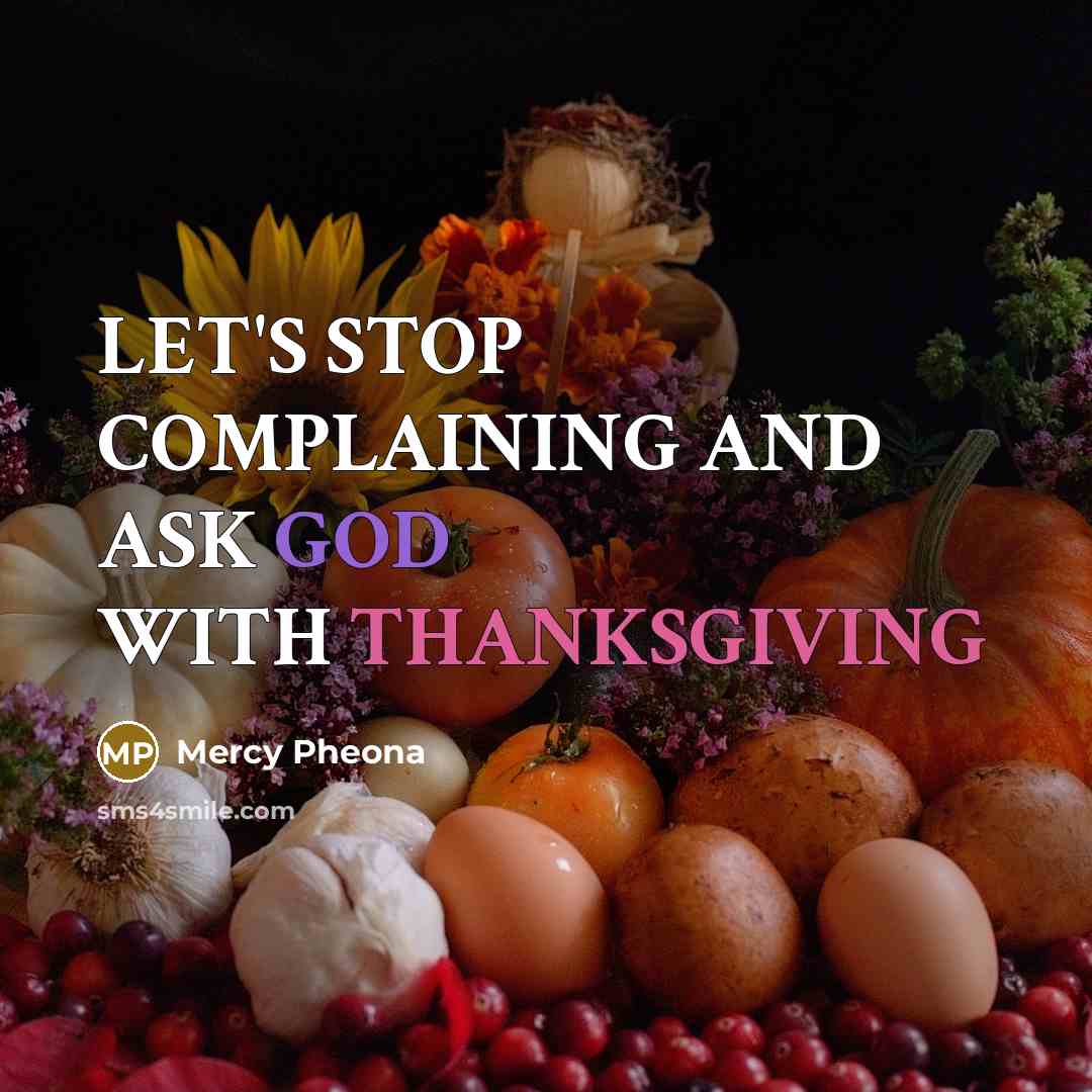 “LET'S STOP COMPLAINING AND ASK GOD WITH THANKSGIVING” quote by Mercy Pheona