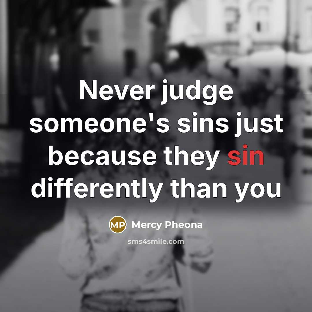 “Never judge someone's sins just because they sin differently than…” quote by Mercy Pheona
