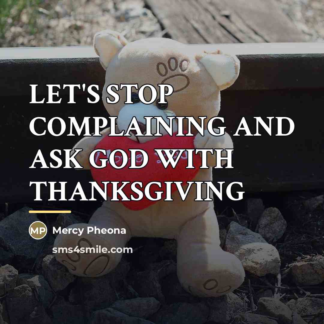 “LET'S STOP COMPLAINING AND ASK GOD WITH THANKSGIVING…” quote by Mercy Pheona