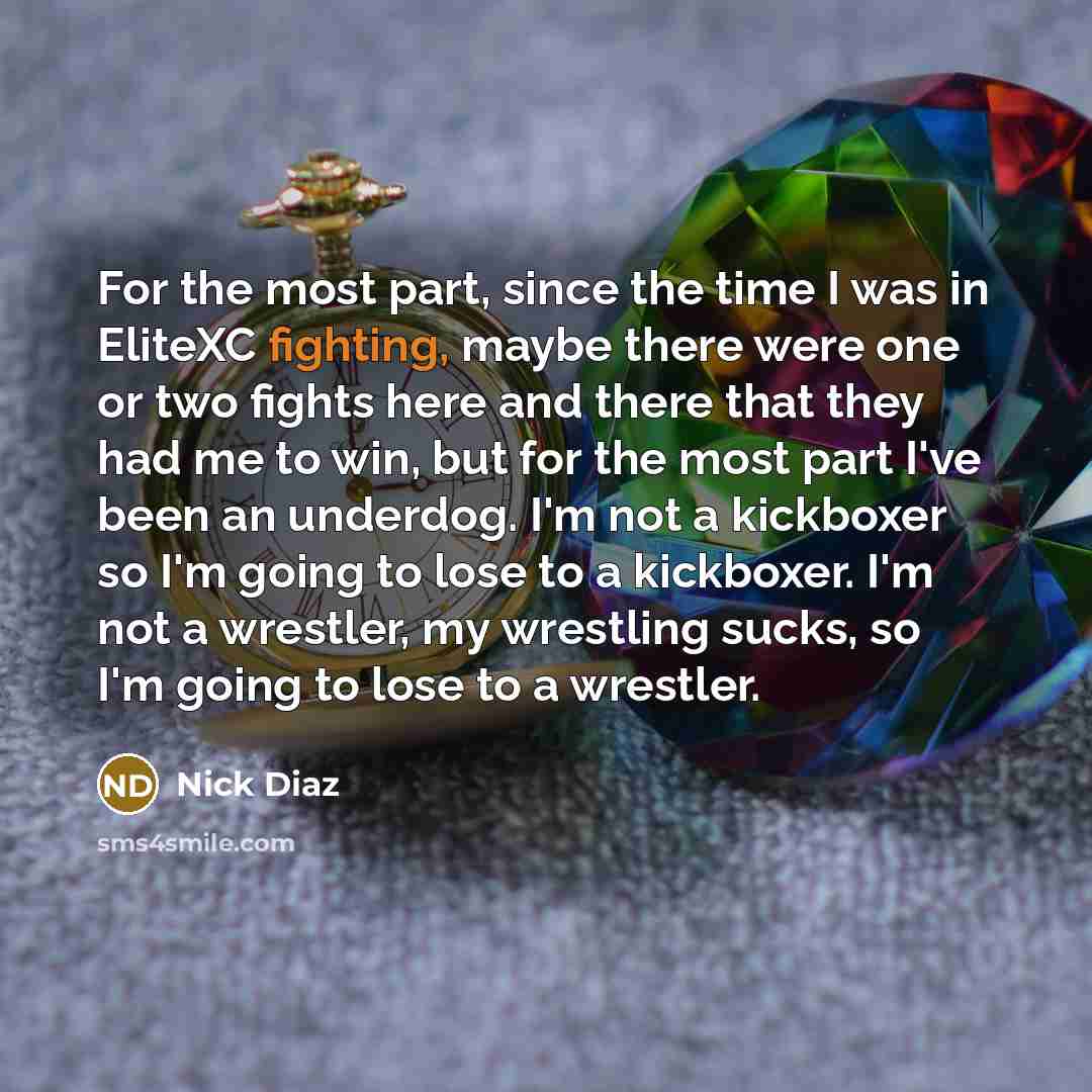 “For the most part, since the time I was in…” quote by Nick Diaz