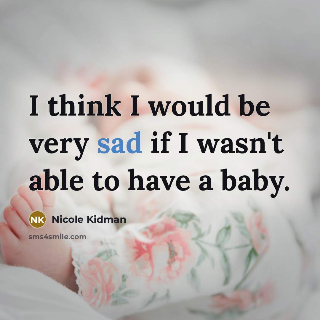 “I think I would be very sad if I wasn't…” quote by Nicole Kidman