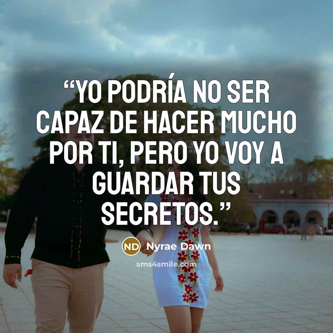 “Yo podría no ser capaz de hacer mucho por ti, pero yo voy a guardar tus secretos.” quote by Nyrae Dawn